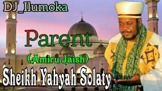 SHEIKH YAHYAH SOLATY || AMIRU JAISH || PARENT || BY DJ_ILUMOKA VOL 156.