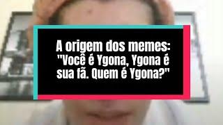 Qual a ORIGEM do MEME "MANA, VOCÊ É YGONA"?