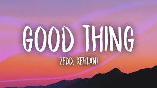 Zedd, Kehlani - Good Thing (Lyrics)