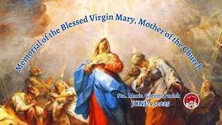 June 9, 2025 / Memorial of the Blessed Virgin Mary, Mother of the Church