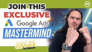  Google Ads Mastermind: How to WIN the Battle Against Google