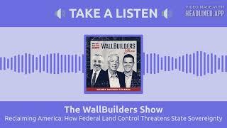 Reclaiming America: How Federal Land Control Threatens State Sovereignty | The WallBuilders Show