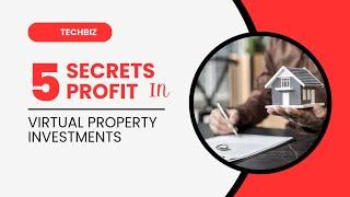 Secrets to Profit Huge from Virtual Property Investments