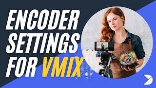 Encoder settings for vMix on Dacast: Stream with optimal quality