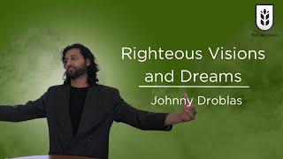 Righteous Visions and Dreams | Johnny Droblas | 12/07/24