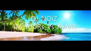 DJ NOiZ iM YoURs Vs AvAnT