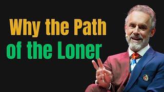 Why the Path of the Loner Transforms Your Life | JORDAN PETERSON MOTIVATIONAL SPEECH