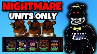 I USED NIGHTMARE UNITS ONLY... *IMPOSSIBLE* (Five Nights TD)