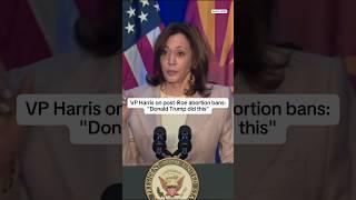 'Trump did this': VP Harris on post-Roe abortion bans