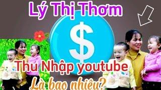 Lý Thị Thơm- Thu nhập kênh youtube kiếm về bao nhiêu?