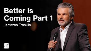 Better Is Coming Part 1 | Jentezen Franklin