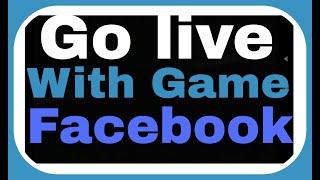 How to Go live with your favourite game on Facebook ???