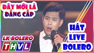 Tuyển Tập Các Bài Hát Đẳng Cấp Hát Live THẦN TƯỢNG BOLERO | Phần Hát Live Cực Đỉnh Của Các Thí Sinh