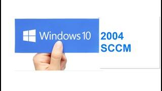 Deploy Windows 10 2004 update in SCCM