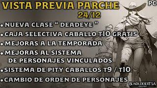 BLACK DESERT SA | VISTA PREVIA PARCHE 24/12 | NUEVA CLASE DEADEYE | T10 GRATIS | MEJORAS TEMPORADA |