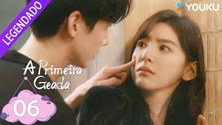 [A PRIMEIRA GEADA] EP06 ️ Uma segunda chance ao amor | Bai Jingting / Zhang Ruonan | YOUKU