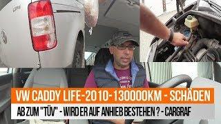 VW CADDY - BJ 2010 - 130000 KM - Schäden - Probefahrt - TÜV auf Anhieb ?