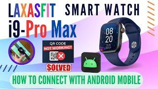 Laxasfit Smart Watch⌚How to Connect Android Phone | i9 Pro Pro Max, I8 | QR Code Error Solved | 2024