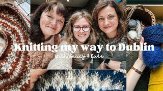 Knitting my way to Dublin and back | knitting vlog with Sandy & Kate