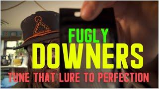 Fugly Downers: tune your lure to perfection!