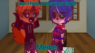 Can i hide under your table // meme // Ft:Clowny, Foxy and Penny //