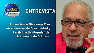 Entrevista a Giovanny Cruz viceministro de Creatividad. 12/abril/2022