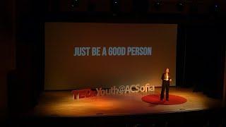 Just Be a Good Person | Maria Stoyanova | TEDxYouth@ACSofia