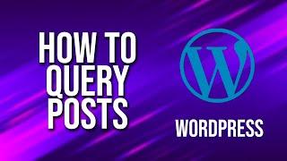 How To Query Posts WordPress Tutorial