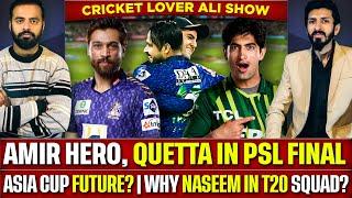 Amir Hero, Quetta in PSL Final | Asia Cup Future? | Why Naseem in Pak T20 Squad?