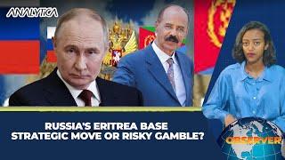 Russia’s Military Base Aspirations in Eritrea - A Strategic Pivot or a Risky Gamble for the Red Sea?