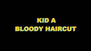 Kid A - Bloody Haircut (2006)