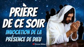 prière du soir - Invocation puissante de la présence de Dieu : Protection et combat