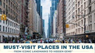 "Must-Visit Places in the USA: From Iconic Landmarks to Hidden Gems"