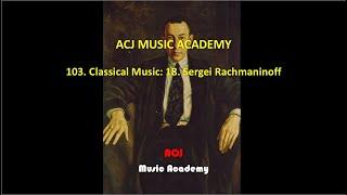 103. Classical Music: 18. Sergei Rachmaninoff, ACJ Music Academy