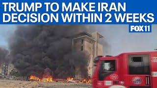 Trump to make Iran decision within 2 weeks  | FOX 11 LA