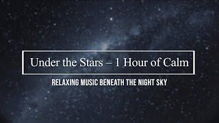 Under the Stars – 1 Hour of Ambient Music for Sleep & Reflection