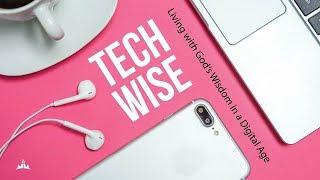 Tech-Wise: Living with God's Wisdom in a Digital Age | Part 1