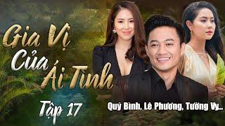 GIA VỊ CỦA ÁI TÌNH Tập 17 | Phim Cố NSUT Quý Bình, Lê Phương, .. | Phim Việt Nam Hay Nhất | Phim Hay