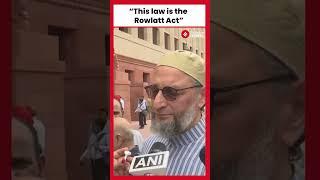 AIMIM Chief Asaduddin Owaisi Criticizes New Criminal Laws, Compares to Rowlatt Act