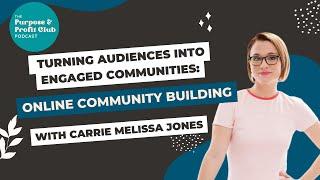 Turning Audiences into Engaged Communities: Online Community Building with Carrie Melissa Jones