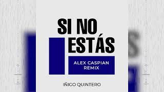 Iñigo Quintero - Si No Estás (Alex Caspian Remix)