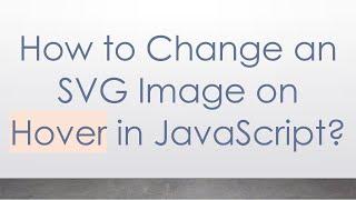 How to Change an SVG Image on Hover in JavaScript?