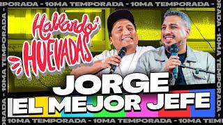 HABLANDO HUEVADAS - Décima Temporada [JORGE EL MEJOR JEFE]