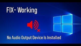 No Audio Output Device Is Installed In Windows 10- FIX (Working)