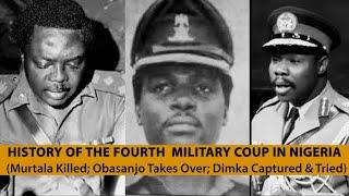 History of the Fourth Military Coup in Nigeria (Murtala Killed; Obasanjo Takes Over; Dimka Arrested)