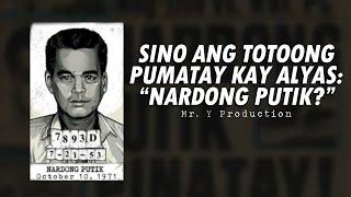 SINO ANG PUMATAY KAY ALYAS "NARDONG PUTIK?"