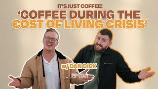 Coffee During the Cost of Living Crisis | DAN DICK!