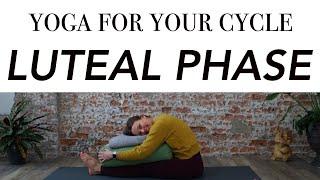 Yoga for Your Cycle - Luteal Phase - Boost Fertility and Balance Hormones