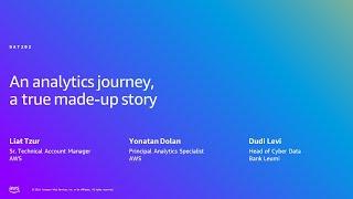 AWS Summit Tel Aviv 2024 - An analytics journey, a true made-up story (DAT202)