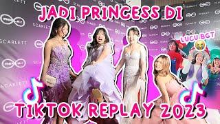 JADI PRINCESS DI ACARA TIKTOK REPLAY 2023 KETEMU SAMA SEMUA TIKTOKERS 